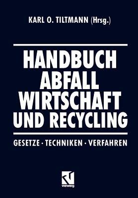 Handbuch Abfall Wirtschaft und Recycling: Gesetze · Techniken · Verfahren - cover