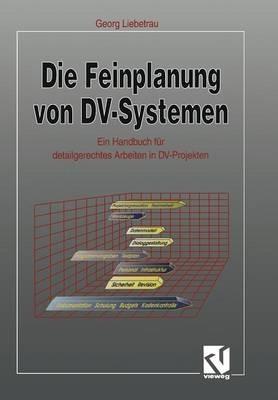 Die Feinplanung von DV-Systemen: Ein Handbuch für detailgerechtes Arbeiten in DV-Projekten - cover