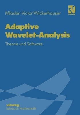 Adaptive Wavelet-Analysis: Theorie und Software - Mladen Victor Wickerhauser - cover