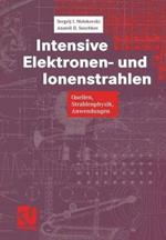 Intensive Elektronen- und Ionenstrahlen: Quellen — Strahlenphysik — Anwendungen