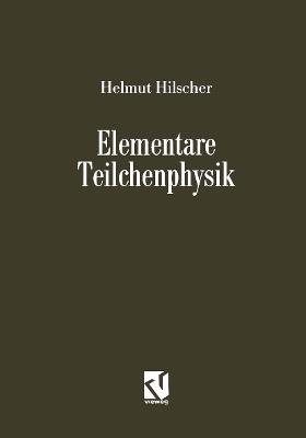 Elementare Teilchenphysik - Helmut Hilscher - cover
