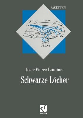 Schwarze Löcher: Aus dem Französischen übersetzt von Thomas Filk - Jean-Pierre Luminet - cover
