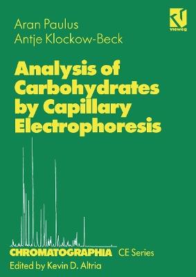 Analysis of Carbohydrates by Capillary Electrophoresis - Aran Paulus,Antje Klockow-Beck - cover