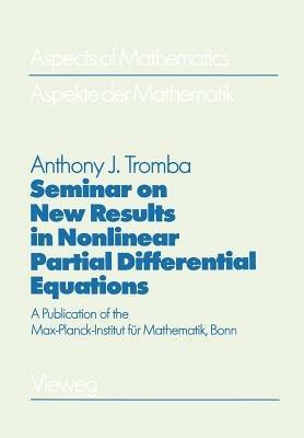 Seminar on New Results in Nonlinear Partial Differential Equations: A Publication of the Max-Planck-Institut für Mathematik, Bonn - Anthony Tromba - cover