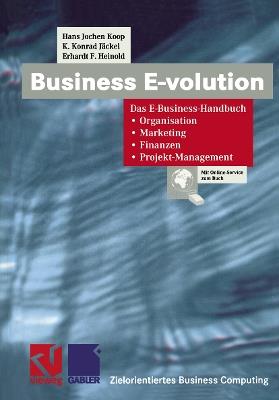 Business E-volution: Das E-Business-Handbuch Organisation — Marketing — Finanzen — Projekt-Management - Hans Jochen Koop,K. Konrad Jäckel,Erhardt F. Heinold - cover