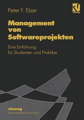 Management von Softwareprojekten: Eine Einführung für Studenten und Praktiker - Peter F. Elzer - cover