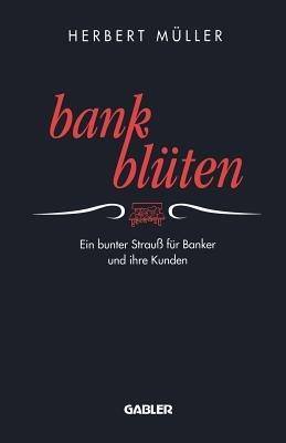 Bank-Blüten: Ein bunter Strauß für Banker und ihre Kunden - Herbert Müller - cover