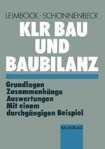 KLR Bau und Baubilanz: Grundlagen — Zusammenhänge — Auswertungen mit einem durchgängigen Beispiel