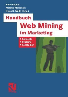 Handbuch Web Mining im Marketing: Konzepte, Systeme, Fallstudien - cover