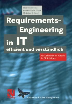 Requirements-Engineering in IT effizient und verständlich: Praxisrelevantes Wissen in 24 Schritten - Emmerich Fuchs,Karl Hermann Fuchs,Christian H. Hauri - cover