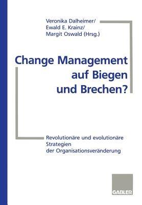 Change Management auf Biegen und Brechen?: Revolutionäre und evolutionäre Strategien der Organisationsveränderung - Ewald E. Krainz - cover