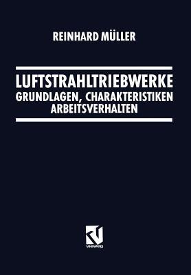 Luftstrahltriebwerke: Grundlagen, Charakteristiken Arbeitsverhalten - Reinhard Müller - cover