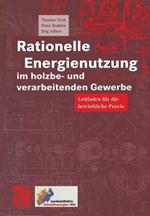 Rationelle Energienutzung im holzbe- und verarbeitenden Gewerbe: Leitfaden für die betriebliche Praxis
