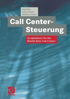 Call Center-Steuerung: So optimieren Sie den Betrieb Ihres Call Centers - Bodo Böse,Erhard Flieger,Matthias Temme - cover