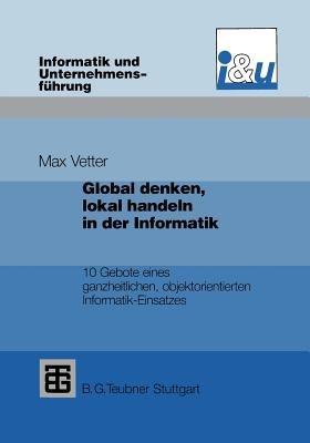 Global denken, lokal handeln in der Informatik: 10 Gebote eines ganzheitlichen, objektorientierten Informatik-Einsatzes - cover