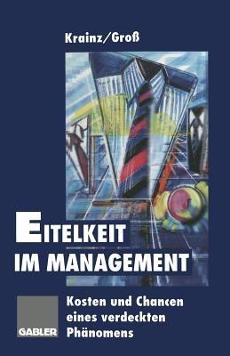 Eitelkeit im Management: Kosten und Chancen eines verdeckten Phänomens - Ewald E. Krainz - cover