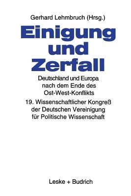 Einigung und Zerfall: Deutschland und Europa nach dem Ende des Ost-West-Konflikts: 19. Wissenschaftlicher Kongreß der Deutschen Vereinigung für Politische Wissenschaft - cover