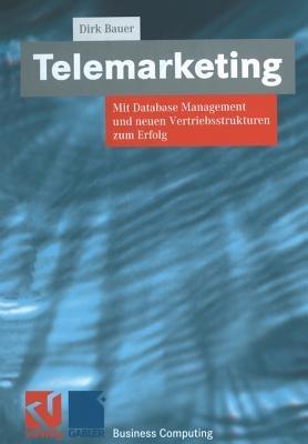 Telemarketing: Mit Database Management und neuen Vertriebsstrukturen zum Erfolg - Dirk Bauer - cover