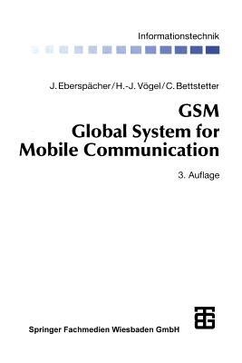 GSM Global System for Mobile Communication: Vermittlung, Dienste und Protokolle in digitalen Mobilfunknetzen - Jörg Eberspächer,Hans-Jörg Vögel,Christian Bettstetter - cover
