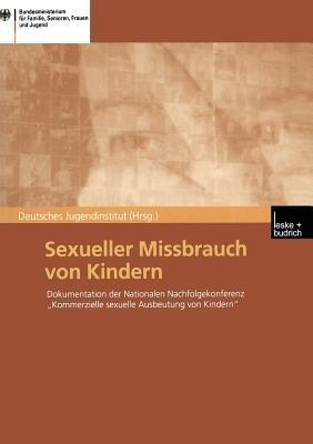 Sexueller Missbrauch von Kindern: Dokumentation der Nationalen Nachfolgekonferenz „Kommerzielle sexuelle Ausbeutung von Kindern“ vom 14./15. März 2001 in Berlin - Kenneth A Loparo - cover