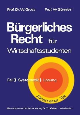 Bürgerliches Recht für Wirtschaftswissenschaftler: Fall · Systematik · Lösung - Willi Groß - cover