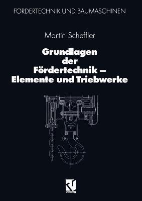 Grundlagen der Fördertechnik — Elemente und Triebwerke - Martin Scheffler - cover