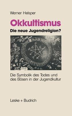 Okkultismus — die neue Jugendreligion?: Die Symbolik des Todes und des Bösen in der Jugendkultur - Werner Helsper - cover