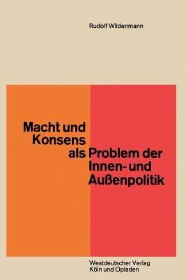 Macht und Konsens als Problem der Innen- und Außenpolitik - Rudolf Wildenmann - cover