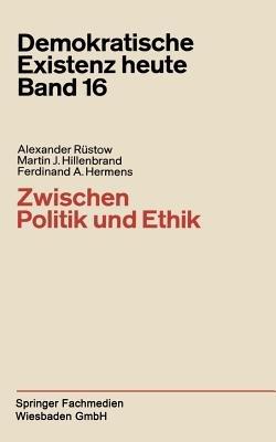 Zwischen Politik und Ethik - Alexander Rüstow,Martin J. Hillenbrand,Ferdinand A. Hermens - cover