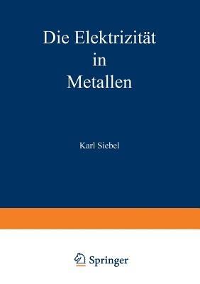 Die Elektrizität in Metallen - Karl Siebel - cover