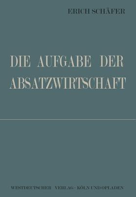 Die Aufgabe der Absatzwirtschaft - Erich Schäfer - cover