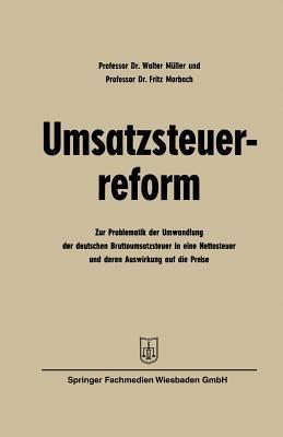 Umsatzsteuerreform: Zur Problematik der Umwandlung der deutschen Bruttoumsatzsteuer in eine Nettosteuer und deren Auswirkung auf die Preise - Walter Müller - cover