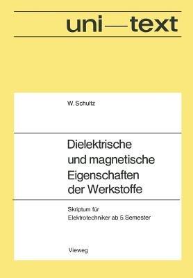 Dielektrische und magnetische Eigenschaften der Werkstoffe: Skriptum für Elektrotechniker ab 5. Semester - Walter Schultz - cover