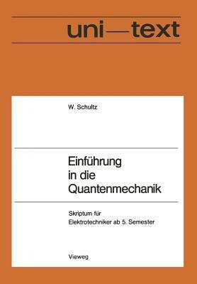 Einführung in die Quantenmechanik: Skriptum für Elektrotechniker ab 5. Semester - Walter Schultz - cover