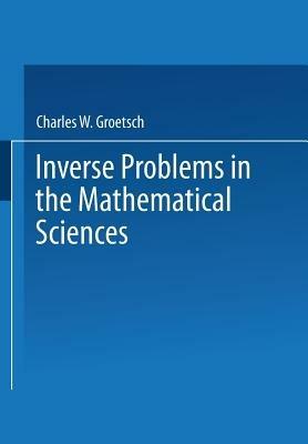 Inverse Problems in the Mathematical Sciences - Charles W. Groetsch - cover