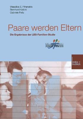Paare werden Eltern: Die Ergebnisse der LBS-Familien-Studie - Wassilios E. Fthenakis,Bernhard Kalicki,Gabriele Peitz - cover