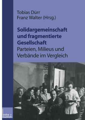 Solidargemeinschaft und fragmentierte Gesellschaft: Parteien, Milieus und Verbände im Vergleich: Festschrift zum 60. Geburtstag von Peter Lösche - cover