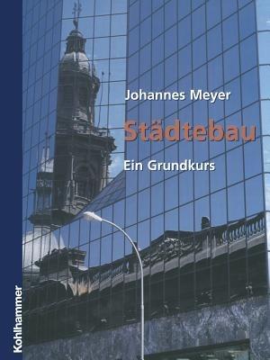 Städtebau: Ein Grundkurs - Johannes Meyer - cover