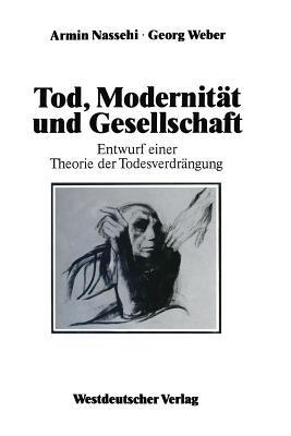 Tod, Modernität und Gesellschaft: Entwurf einer Theorie der Todesverdrängung - Georg Weber - cover