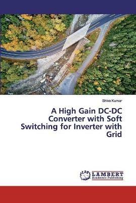 A High Gain DC-DC Converter with Soft Switching for Inverter with Grid - Shiva Kumar - cover
