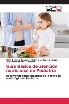 Guía Básica de atención nutricional en Pediatría - Kiang Ocampo González,Gabriela Velázquez Saucedo,Jorge Octavio Acosta Montes - cover