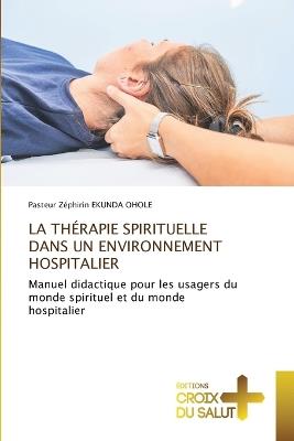 La Thérapie Spirituelle Dans Un Environnement Hospitalier - Pasteur Zéphirin Ekunda Ohole - cover