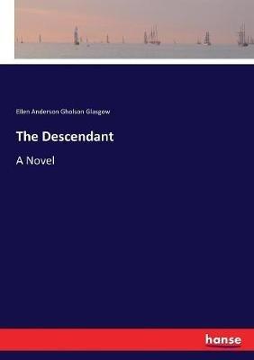 The Descendant - Ellen Anderson Gholson Glasgow - cover