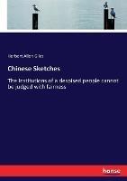 Chinese Sketches: The Institutions of a despised people cannot be judged with fairness