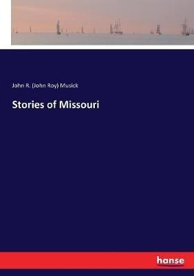 Stories of Missouri - John R (John Roy) Musick - cover