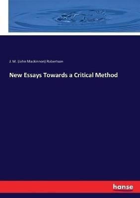 New Essays Towards a Critical Method - J M (John MacKinnon) Robertson - cover