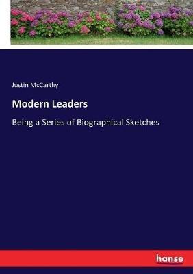Modern Leaders: Being a Series of Biographical Sketches - Justin McCarthy - cover