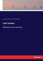 Last Leaves: Sketches and criticisms