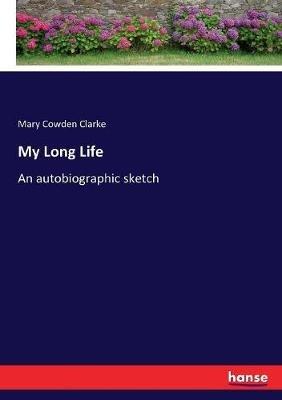 My Long Life: An autobiographic sketch - Mary Cowden Clarke - cover