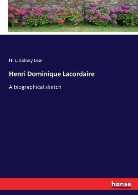 Henri Dominique Lacordaire: A biographical sketch - H L Sidney Lear - cover